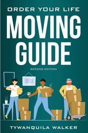 Order Your Life Moving Guide, Walker Tywanquila