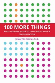 ksiazka tytu: 100 More Things Every Designer Needs To Know About People autor: Weinschenk Susan