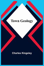 Town Geology, Kingsley Charles