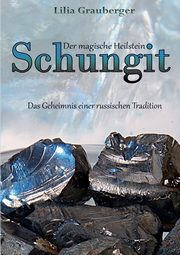 Der magische Heilstein Schungit, Grauberger Lilia