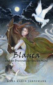 Blanca und der Brunnen der weien Nebel, Jrpemark Anna Karin