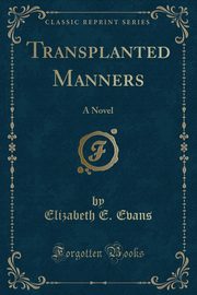 ksiazka tytu: Transplanted Manners autor: Evans Elizabeth E.