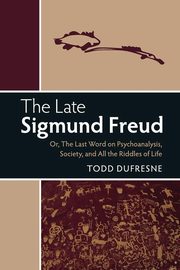 ksiazka tytu: The Late Sigmund Freud autor: Dufresne Todd