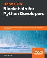 Hands-On Blockchain for Python Developers, Kok Arjuna Sky