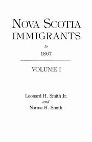 Nova Scotia Immigrants to 1867, Smith Leonard H. Jr.