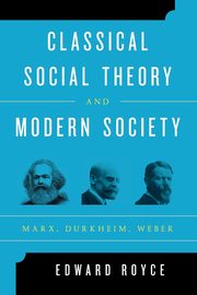 Classical Social Theory and Modern Society, Royce Edward