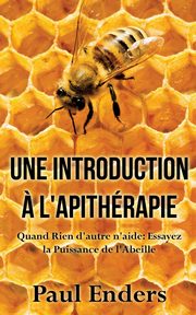 Une introduction ? l'apithrapie, Enders Paul