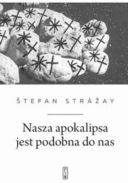 ksiazka tytu: Nasza apokalipsa jest podobna do nas autor: Stray tefan