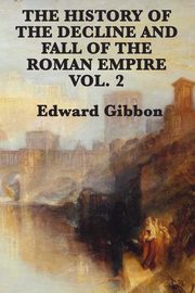 ksiazka tytu: The History of the Decline and Fall of the Roman Empire Vol. 2 autor: Gibbon Edward