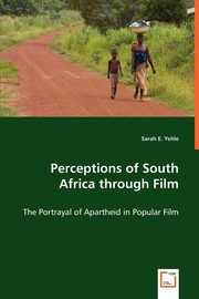 Perceptions of South Africa through Film, Yehle Sarah E.