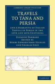 Travels to Tana and Persia, and a Narrative of Italian Travels in Persia in the 15th and 16th Centuries, Barbaro Giosofat