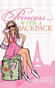 ksiazka tytu: Princess With a Backpack autor: Resnick Lauren