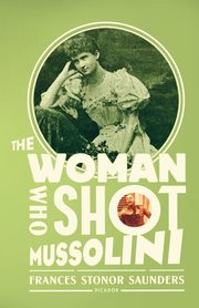 The Woman Who Shot Mussolini, Saunders Frances Stonor