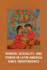 Gender, Sexuality, and Power in Latin America since Independence, 