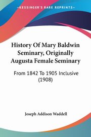History Of Mary Baldwin Seminary, Originally Augusta Female Seminary, 