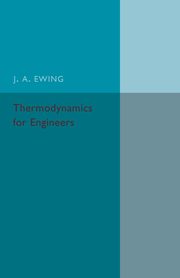 Thermodynamics for Engineers, Ewing J. A.