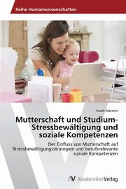 Mutterschaft und Studium- Stressbewltigung und soziale Kompetenzen, Mattern Sarah