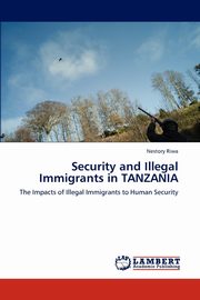 ksiazka tytu: Security and Illegal Immigrants in TANZANIA autor: Riwa Nestory