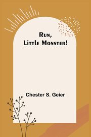 Run, Little Monster!, Geier Chester S.