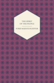 The Spirit of the People - An Analysis of the English Mind, Hueffer Ford Madox