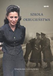 ksiazka tytu: Szkoa okruciestwa autor: Gogoowska Stanisawa