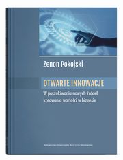 Otwarte innowacje W poszukiwaniu nowych rde kreowania wartoci w biznesie, Pokojski Zenon