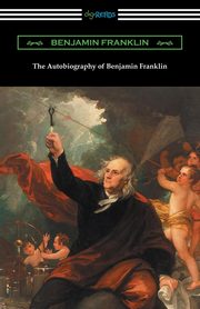 The Autobiography of Benjamin Franklin (with an Introduction by Henry Ketcham), Franklin Benjamin