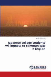 Japanese college students' willingness to communicate in English, Matsuoka Rieko