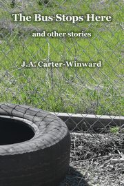 The Bus Stops Here and Other Stories, Carter-Winward J.A.