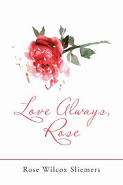 ksiazka tytu: Love Always, Rose autor: Sliemers Rose Wilcox