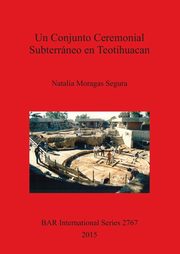 Un Conjunto Ceremonial Subterrneo en Teotihuacan, Moragas Segura Natalia