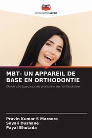 MBT- UN APPAREIL DE BASE EN ORTHODONTIE, Maroore Pravin Kumar S