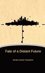 Fate of a Distant Future, Tranquilino Renato C