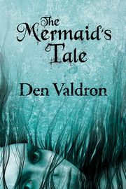 The Mermaid's Tale, Valdron D.G.