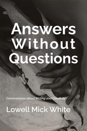 Answers Without Questions, White Lowell Mick