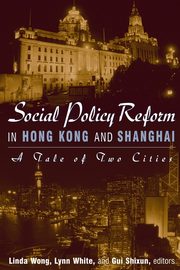 Social Policy Reform in Hong Kong and Shanghai, Wong Linda