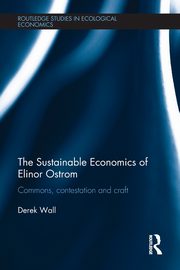 The Sustainable Economics of Elinor Ostrom, Wall Derek