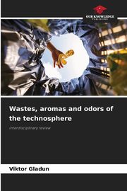 ksiazka tytu: Wastes, aromas and odors of the technosphere autor: Gladun Viktor