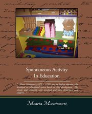 ksiazka tytu: Spontaneous Activity In Education autor: Montessori Maria