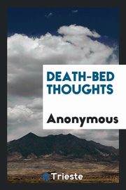 ksiazka tytu: Death-Bed Thoughts autor: Anonymous