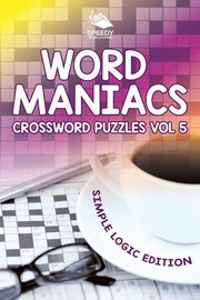 Word Maniacs Crossword Puzzles Vol 5, Speedy Publishing LLC