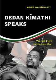Dedan K?mathi Speaks, wa Kinyatt Maina