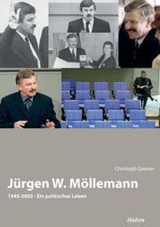 Jrgen W. Mllemann. 1945-2003. Ein politisches Leben, Greiner Christoph