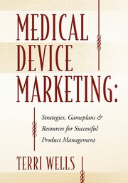 Medical Device Marketing, Wells Terri