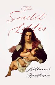 The Scarlet Letter;With an Introductory Chapter by George Edward Woodberry, Hawthorne Nathaniel