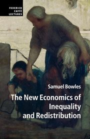 The New Economics of Inequality and Redistribution, Bowles Samuel