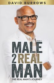 Male to Real Man - The Real Man's Journey, Burrows David