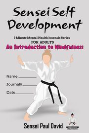 Sensei Self Development Mental Health Chronicles Series An Introduction To Mindfulness, David Sensei Paul