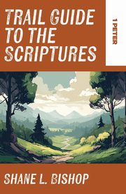 Trail Guide to the Scriptures, Bishop Shane L.