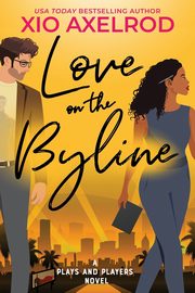 Love on the Byline, Axelrod Xio